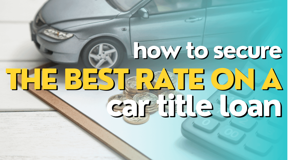 How To Secure The Best Rate On A Car Title Loan 1 How to Secure the Best Rate on a Car Title Loan